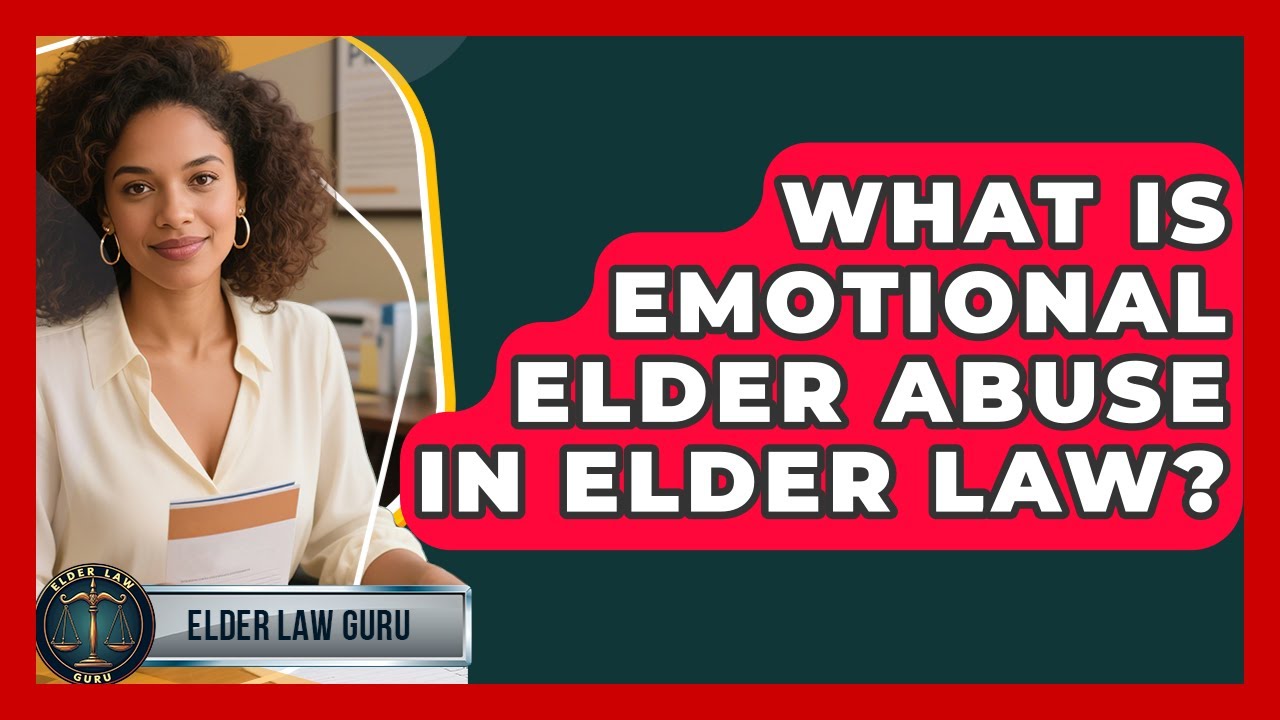 What Is Emotional Elder Abuse In Elder Law? - Elder Law Guru