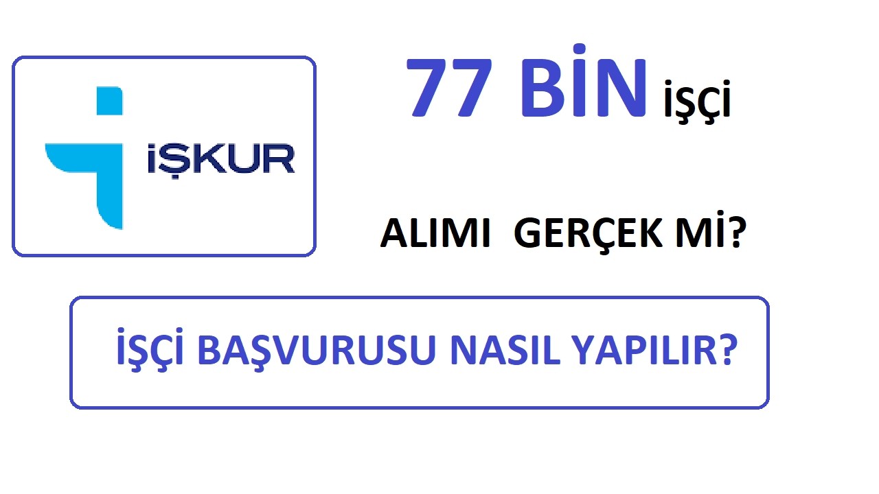 77 BİN İŞÇİ ALIMI (İŞKUR İŞÇİ BAŞVURUSU) TYP - İUP - DAİMİ İŞÇİ BAŞVURU (OKULLARA İŞÇİ ALINACAK MI?)
