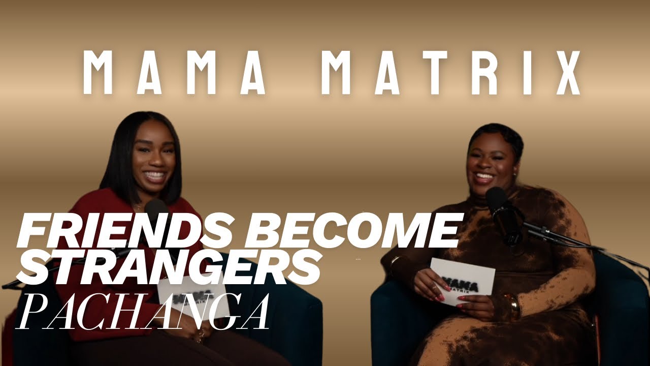 MAMA MATRIX EPISODE 36| FRIENDS BECOME STRANGERS PACHANGA 