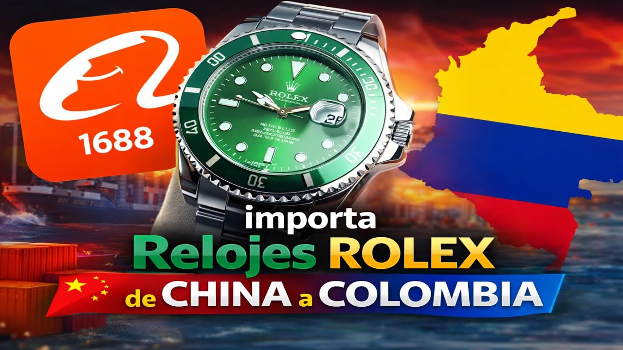 Cómo Importar Relojes Rolex desde China a Colombia | 1688