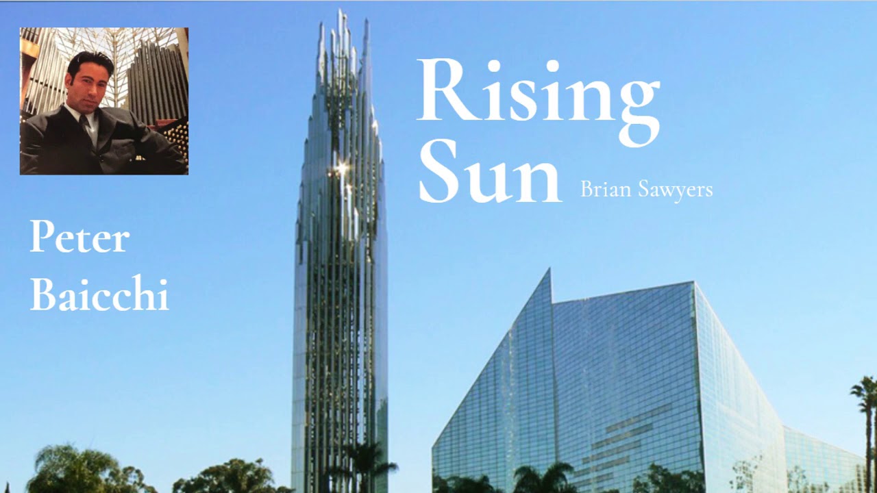 Peter Baicchi: Rising Sun by Brian Sawyers Crystal Cathedral Organ