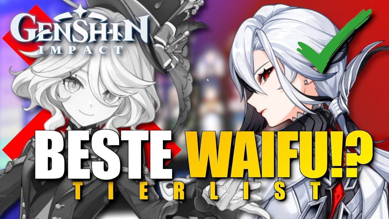 ULTIMATIVE WAIFU TIERLIST! ABSOLUT OBJEKTIV und SACHLICH! I Genshin Impact
