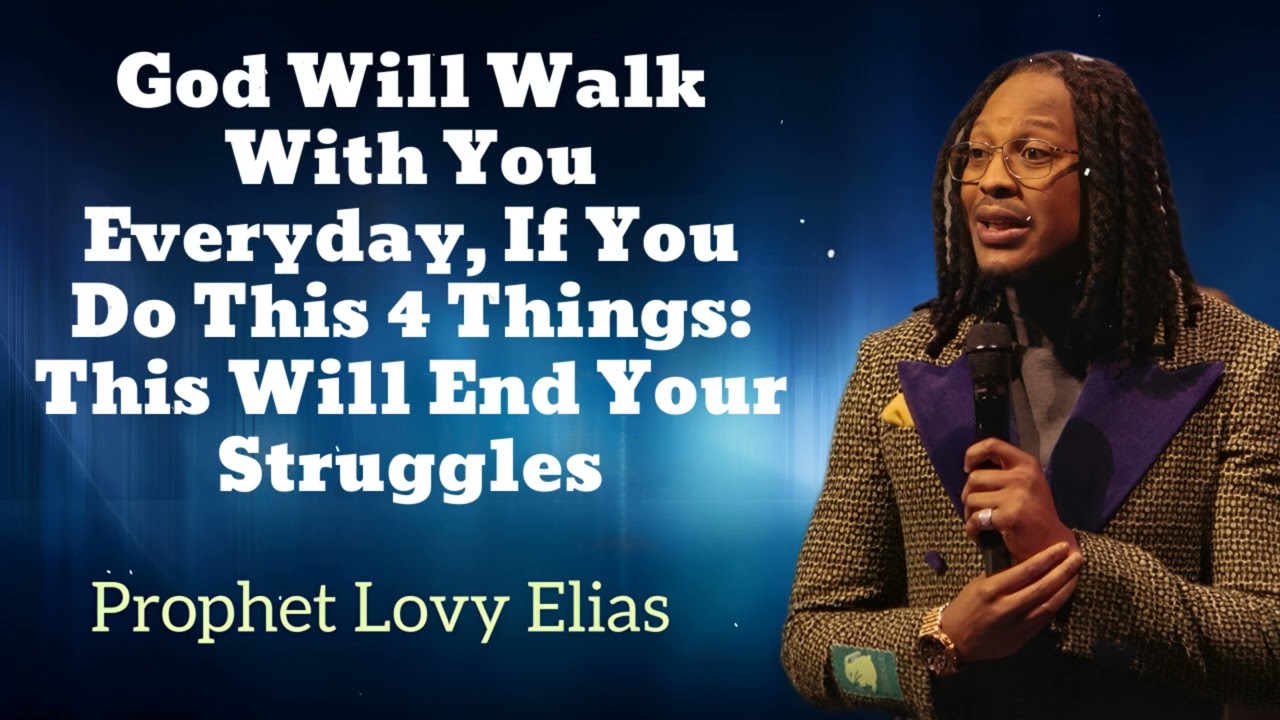 God Will Walk With You Everyday, If You Do This 4 Things: This Will End Your Struggle - Prophet Lovy