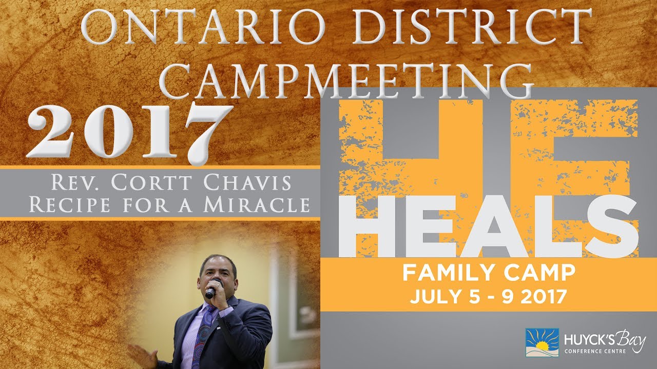 Ontario District Campmeeting 2017 | Cortt Chavis:   Recipe for a Miracle