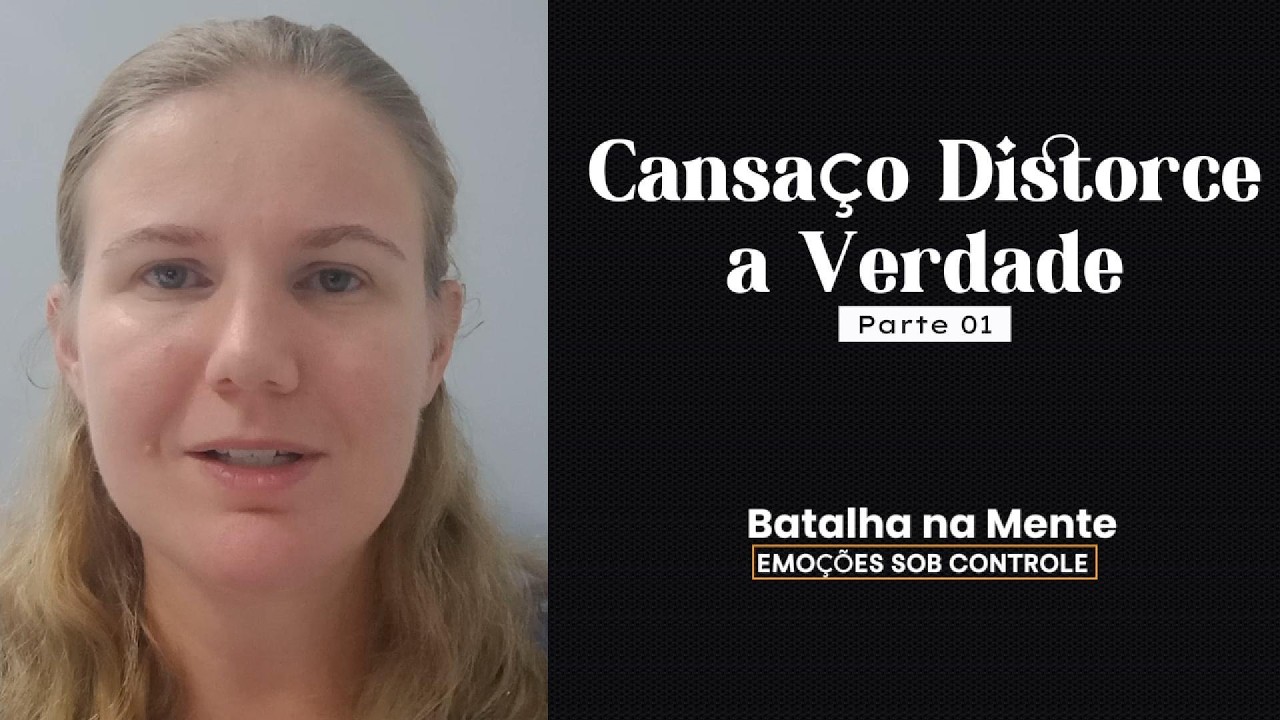 Cansaço Distorce Verdade - Parte 01