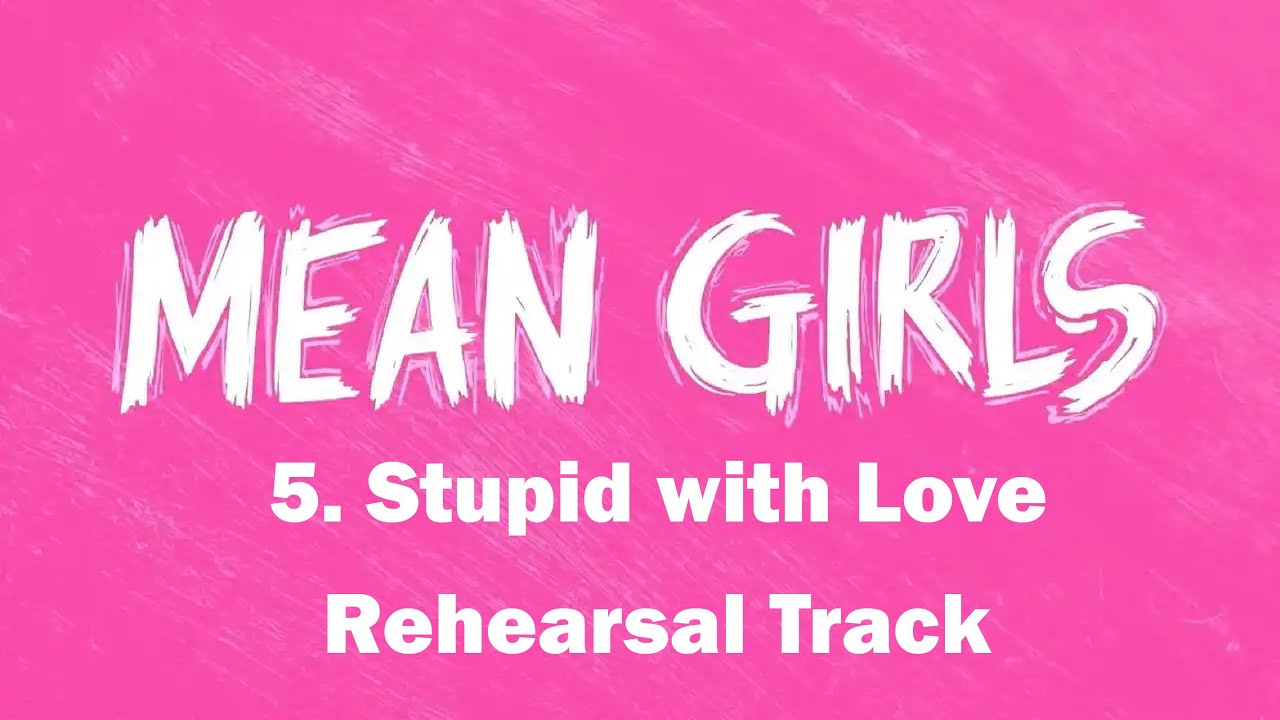 Stupid with Love - 5 - Mean Girls the Musical