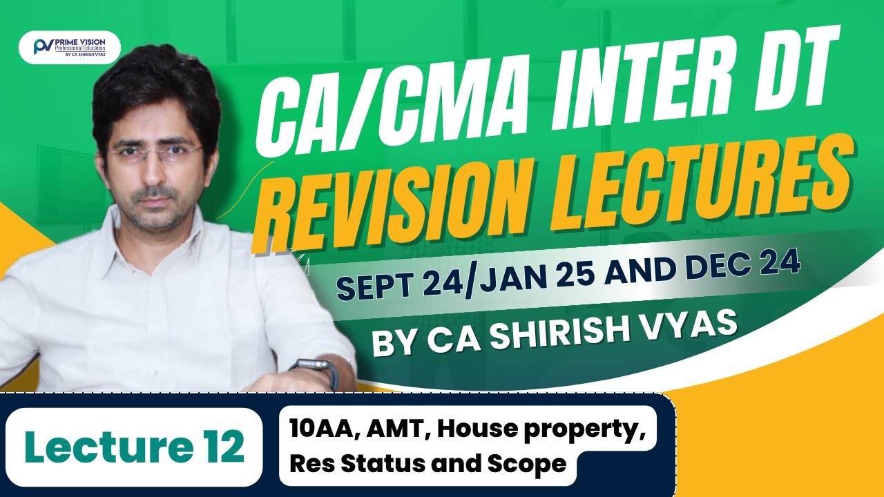 10AA, AMT, IFHP, RESI STATUS & SCOPE|CA/CMA INTER REVI|DT|SEPT24/JAN25/DEC 24|CA SHIRISH VYAS|LEC 12