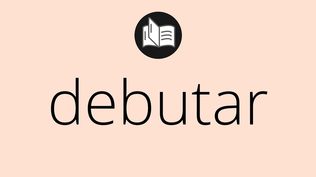 Que significa DEBUTAR &bull; debutar SIGNIFICADO &bull; debutar DEFINICI&Oacute;N &bull; Que es DEBUTAR