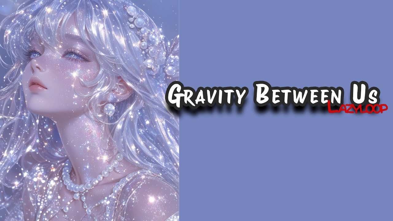 Gravity between us 💜