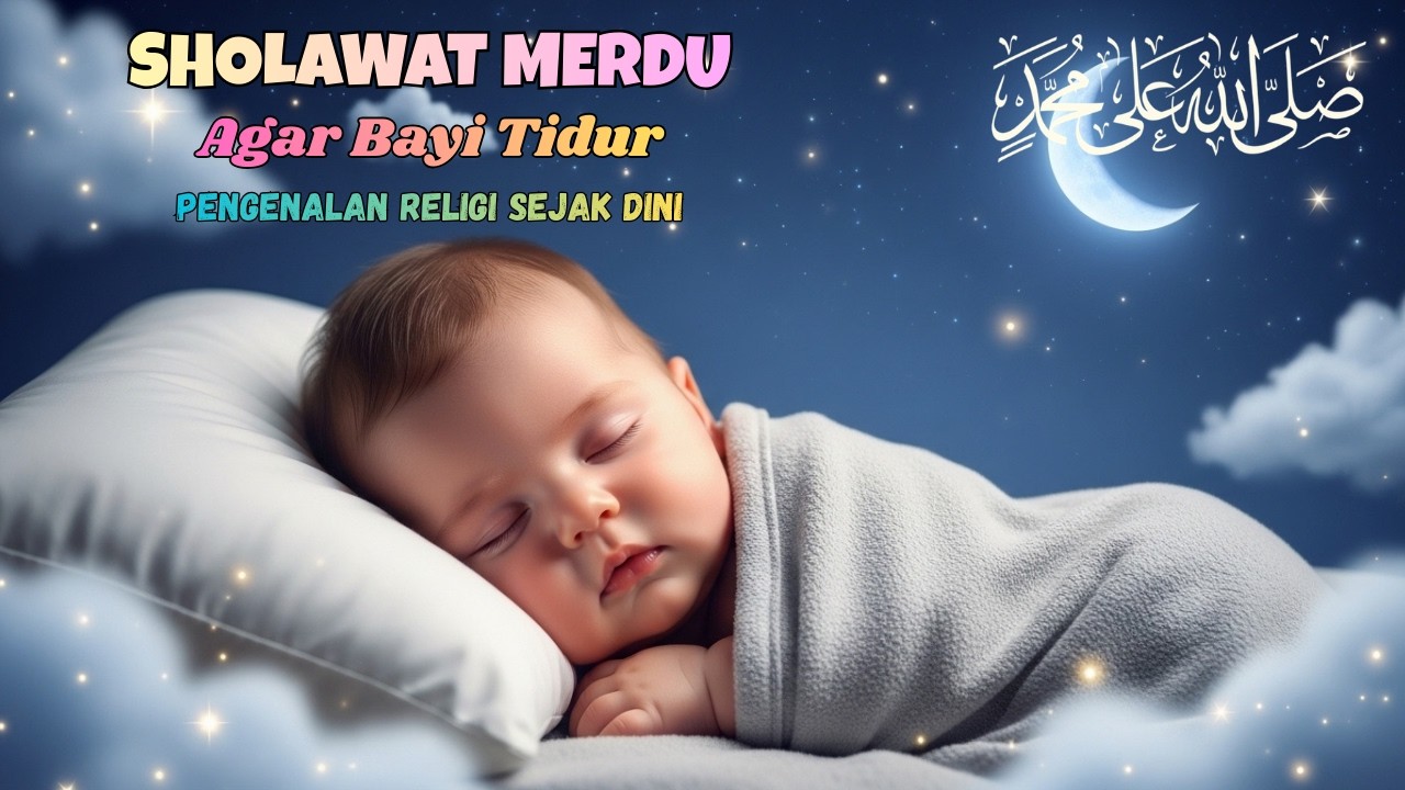 Rahasia Bayi Tidur Nyenyak Sampai Pagi: Sholawat Merdu Tanpa Iklan Tengah