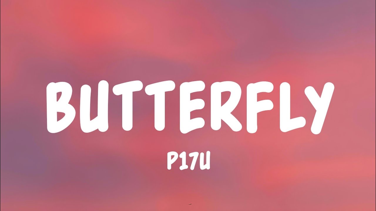 Butterfly - P17U (Lyrics)