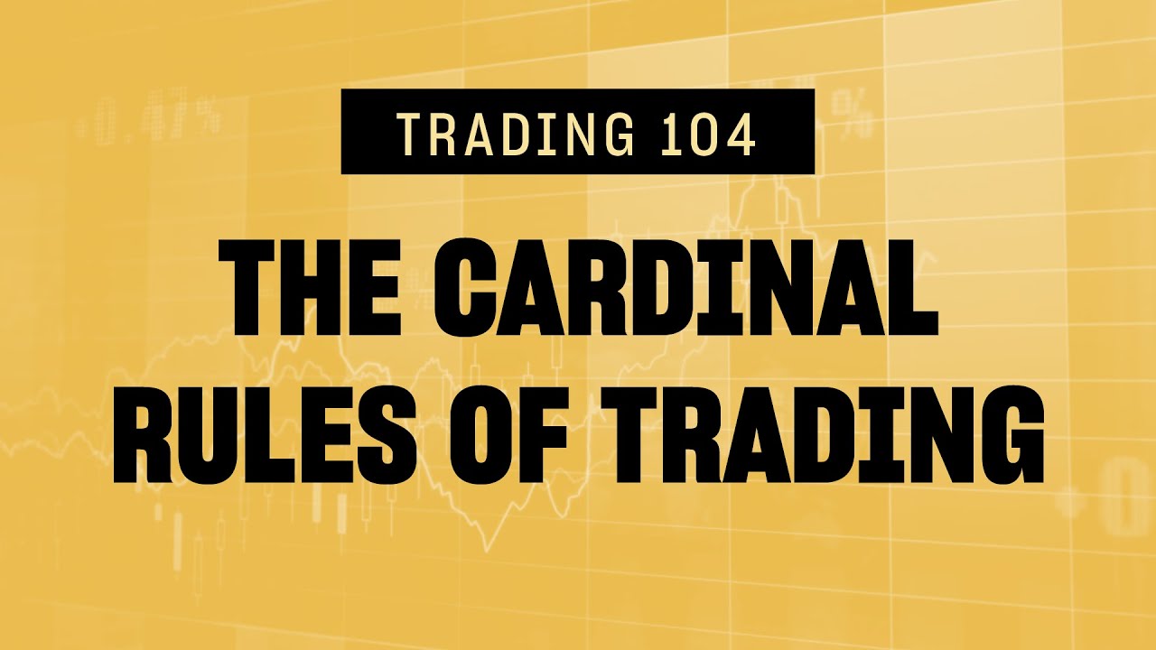104 - The Cardinal Rules of Trading