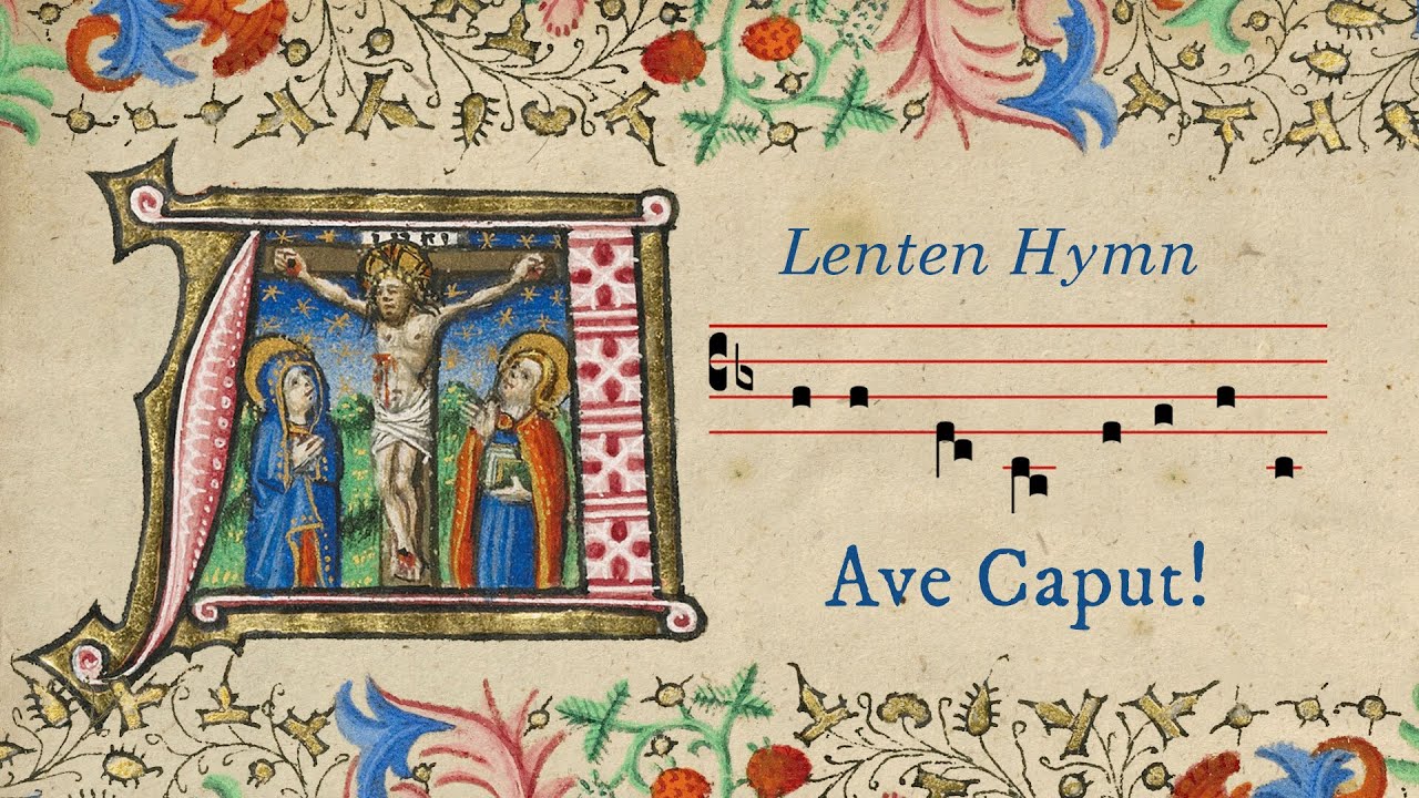 Ave Caput! - Hail, O Head, So Bruised and Wounded - Lenten Hymn - Gregorian Chant