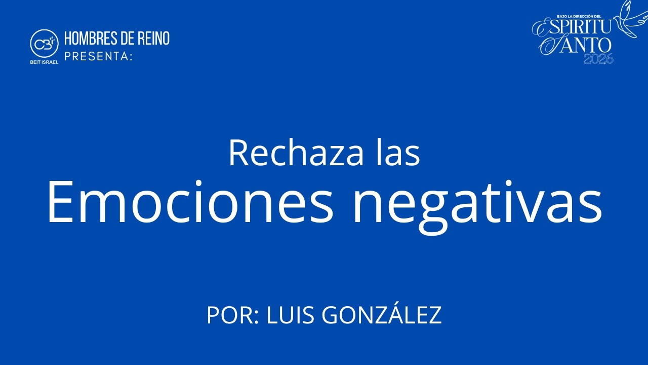 Hombres de Reino | Rechaza las emociones negativas | Luis González