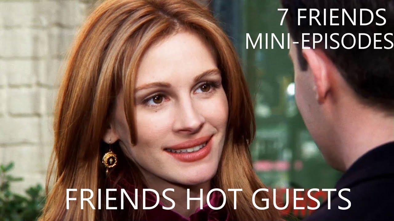 Hot Guest Stars | Friends | 7 Full Stories