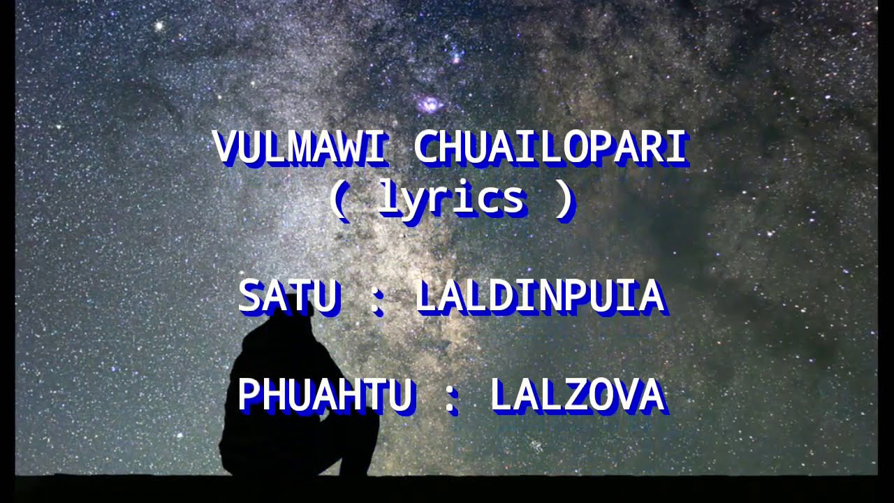 LALDINPUIA-VULMAWI CHUAILOPARI (lyrics)