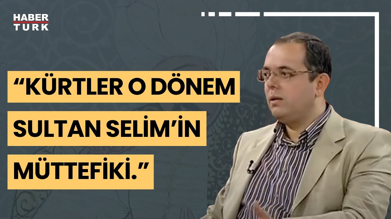 Yavuz Sultan Selim K&uuml;rtlere hakaret etti mi? T&uuml;rk, K&uuml;rt ve Araplardan neden k&ouml;t&uuml; bahsedilirdi?