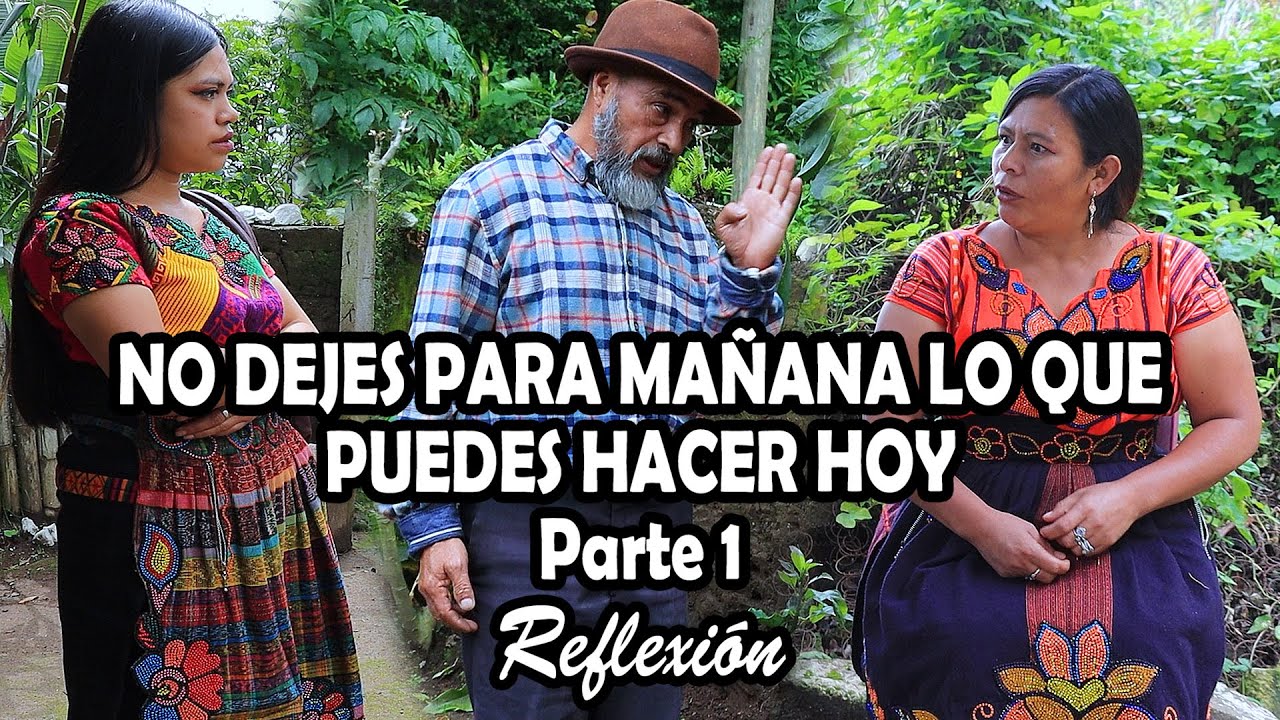 NO DEJES PARA MAÑANA LO QUEPUEDES HACER HOY Parte 1Reflexión
