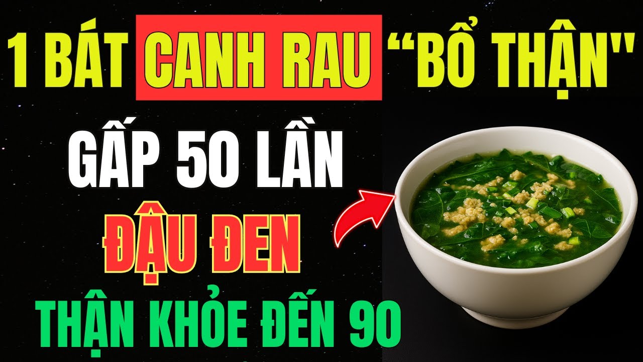 Người CAO Tuổi Ăn 8 MÓN CANH RAU Cực BỔ THẬN Này – Giúp Hạ CREATININE, Hết TIỂU ĐÊM, Ngủ Sâu Giấc!