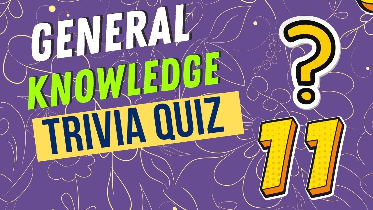 General Knowledge Trivia Quiz 11