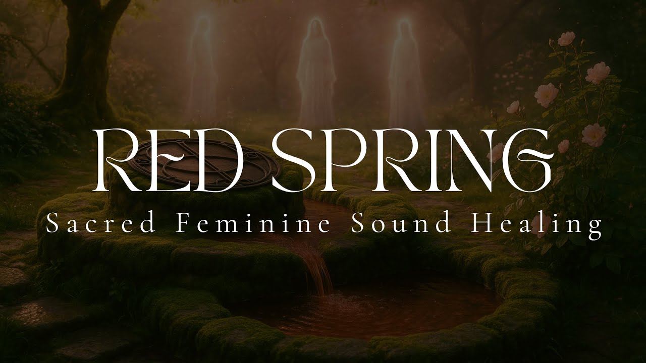 RED SPRING | Sacred Feminine Sound Healing | Chalice Well | Avalon | 432hz