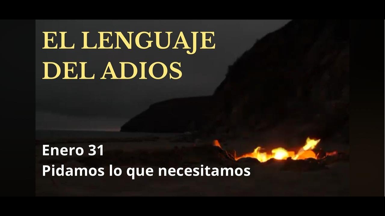 El lenguaje del adiós Enero 31 Pidamos lo que necesitamos   SD 480p