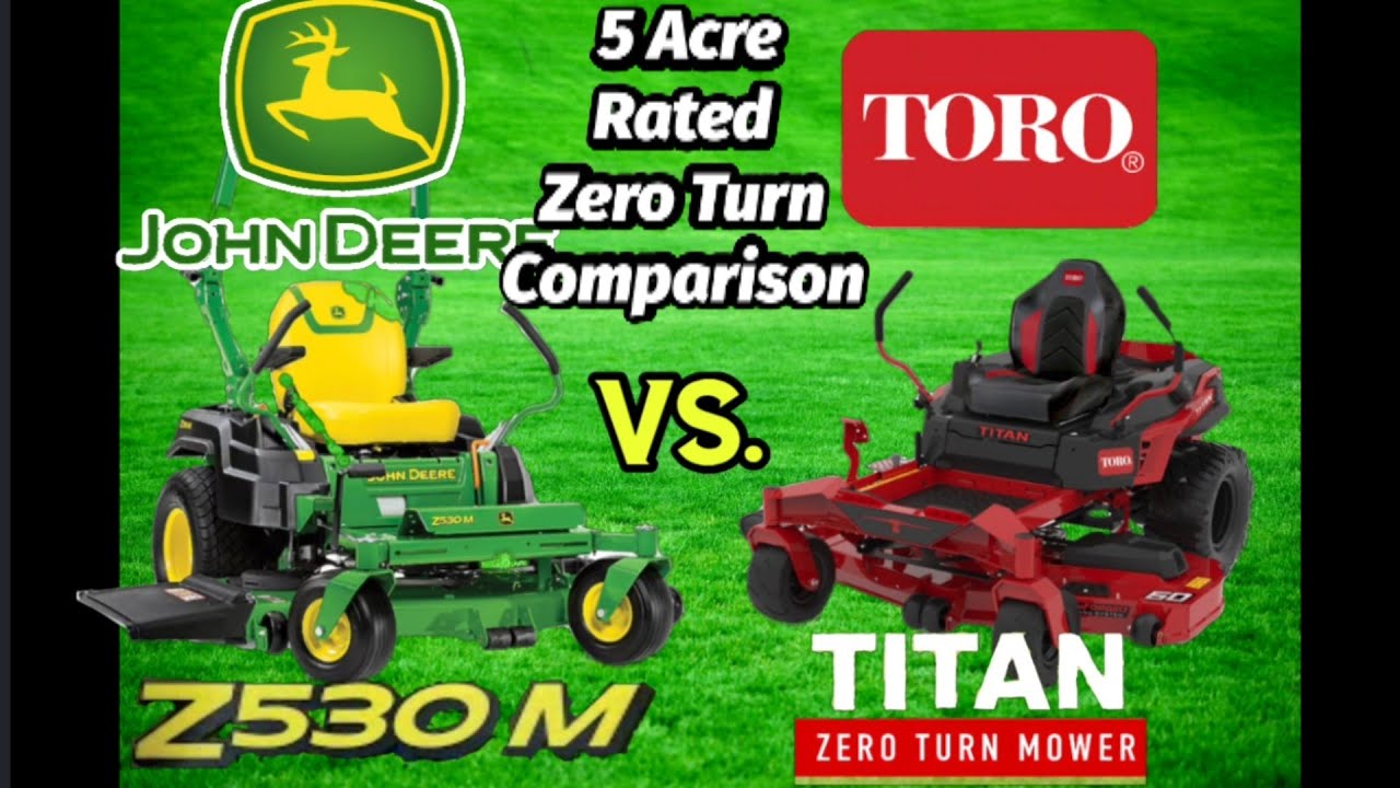 John Deere Vs Toro.  $6k - 5 acre rated Zero-Turn Mower Comparison 