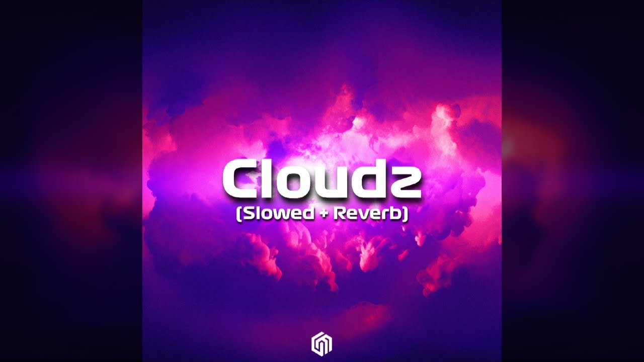 Cloudz (Slowed + Reverb)