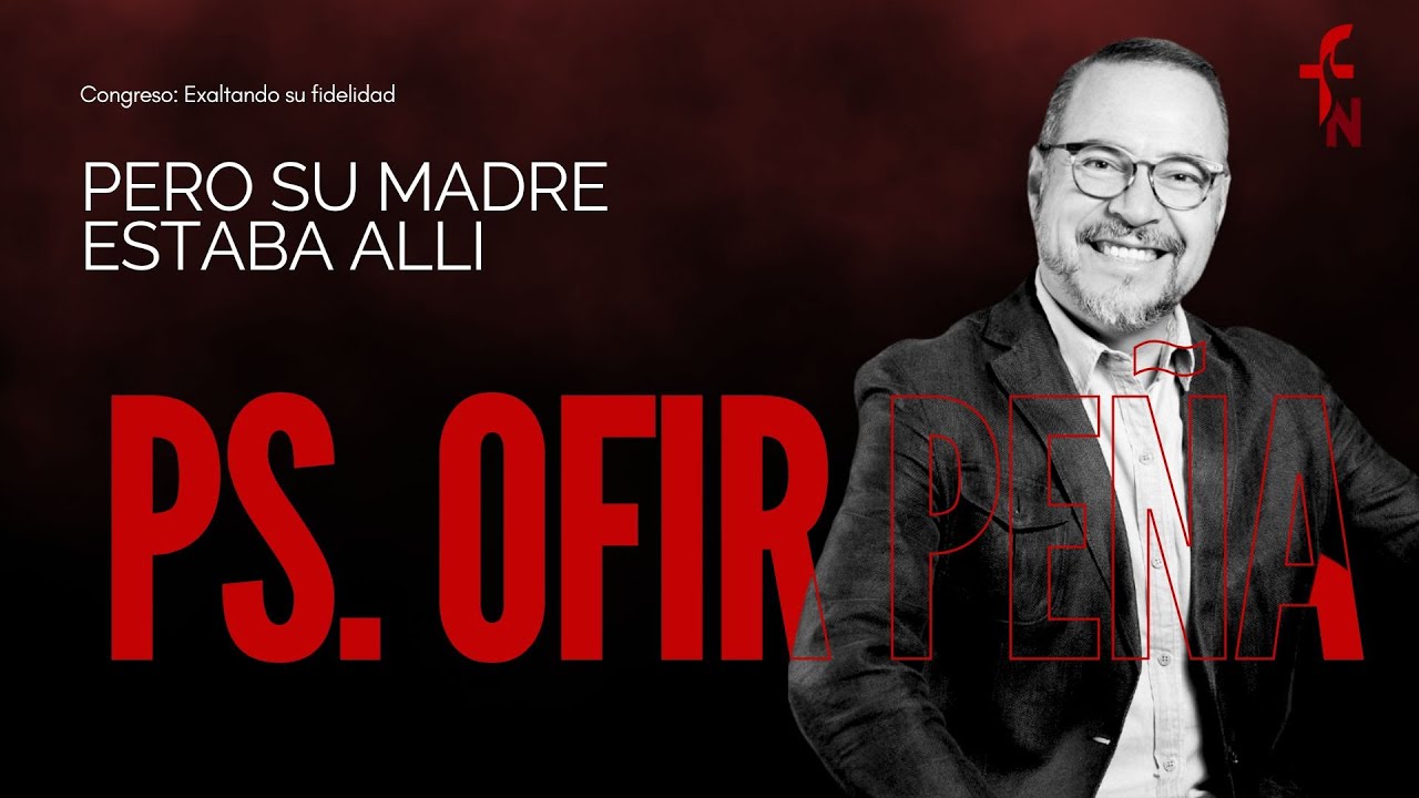 Pero su madre estaba alli || Ps. Ofir Peña