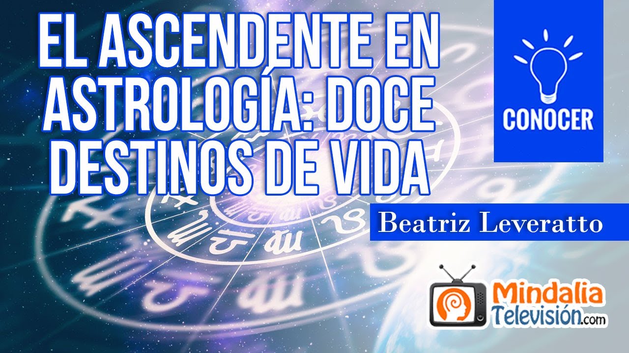 El ascendente en Astrolog&iacute;a: Doce destinos de vida. Entrevista a Beatriz Leveratto