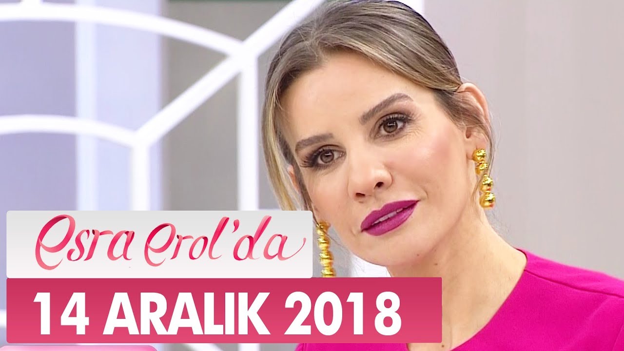 Esra Erol'da 14 Aralık 2018 - Tek Parça