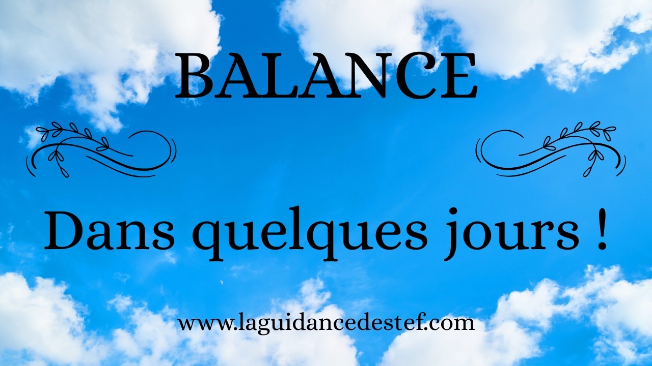 BALANCE ♎ J'AI UN MESSAGE POUR VOUS ❤️ DANS QUELQUES JOURS ... 