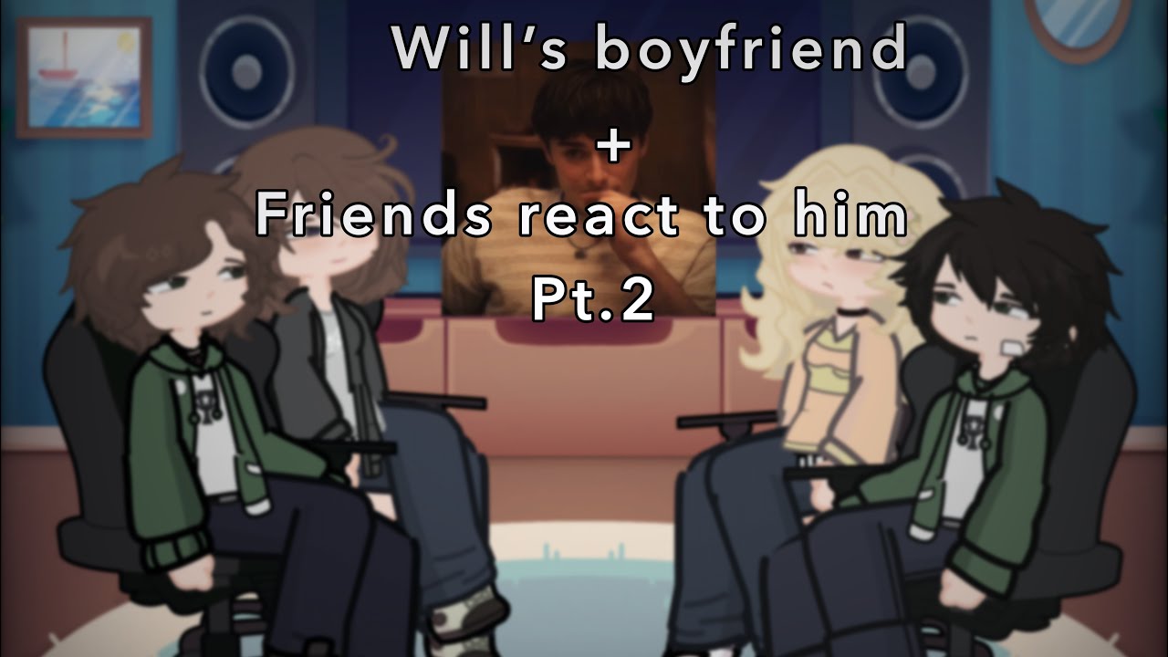 Will’s boyfriend + Friends react to Will|| Angst|| pt.2|| 2x speed|| stranger things|| Gacha life 2