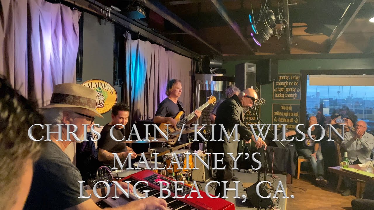 CHRIS CAIN / KIM WILSON, MALAINEY’S, LONG BEACH, CA. 4K - 60 fps.