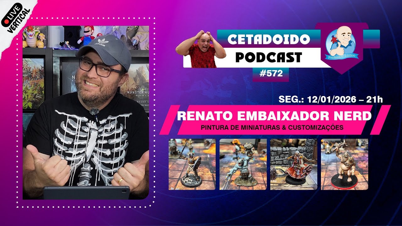 RENATO RODRIGUES - EMBAIXADOR NERD – PINTURA DE MINIATURAS E CUSTOMIZAÇÕES – PODCAST 572 – ANO 6