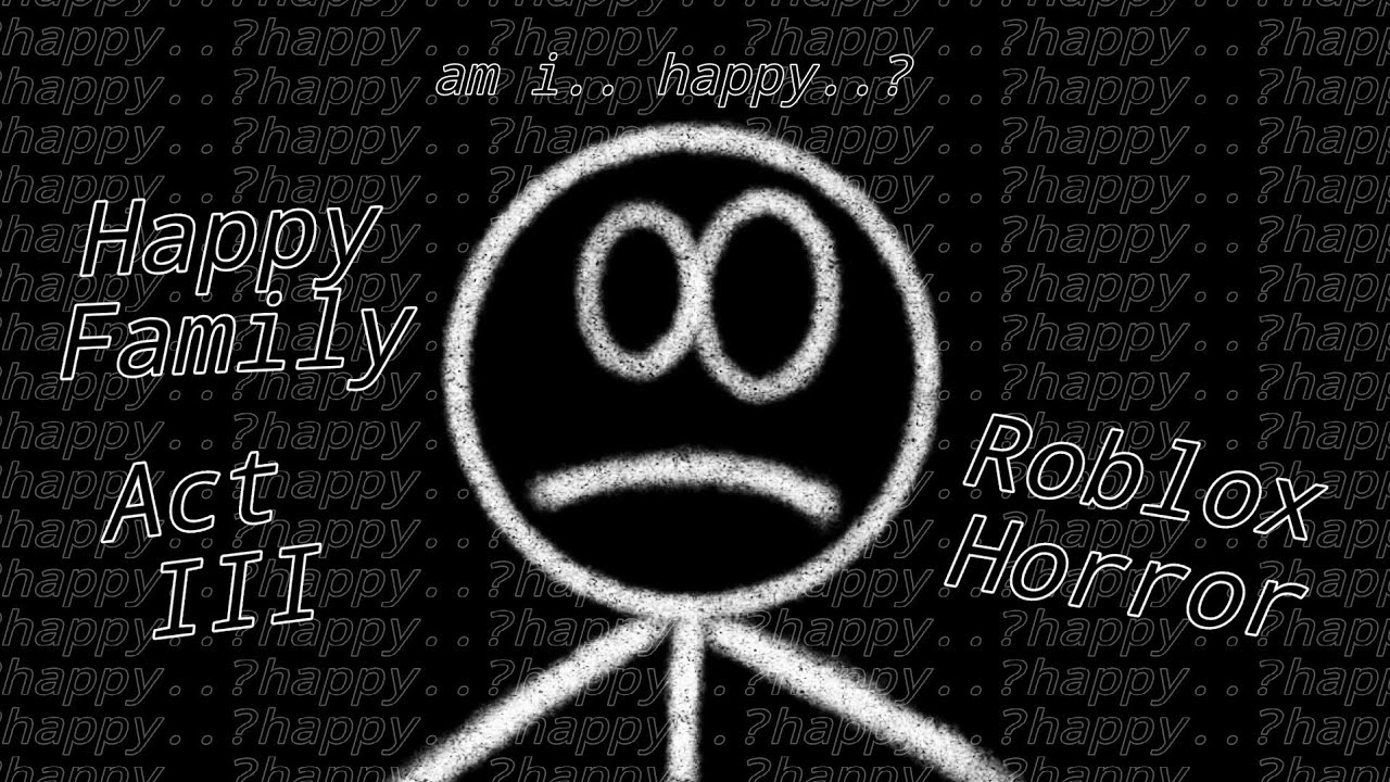 Happy Family Act III (Roblox Horror)