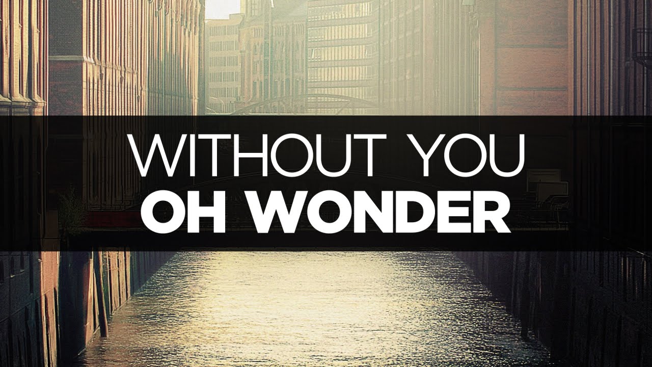 [LYRICS] Oh Wonder - Without You