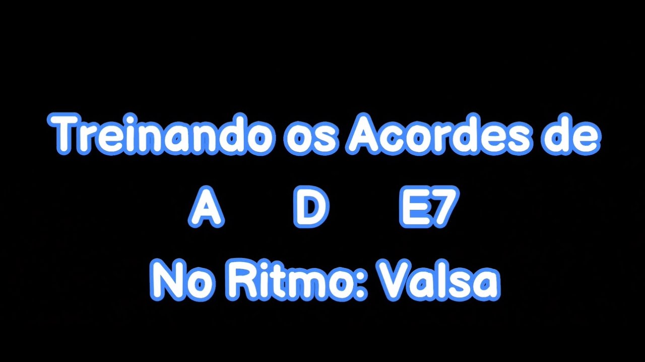 Treinando os Acordes com Diferentes Ritmos -  Tom: Lá Maior  A   D  E7 Ritmo Valsa