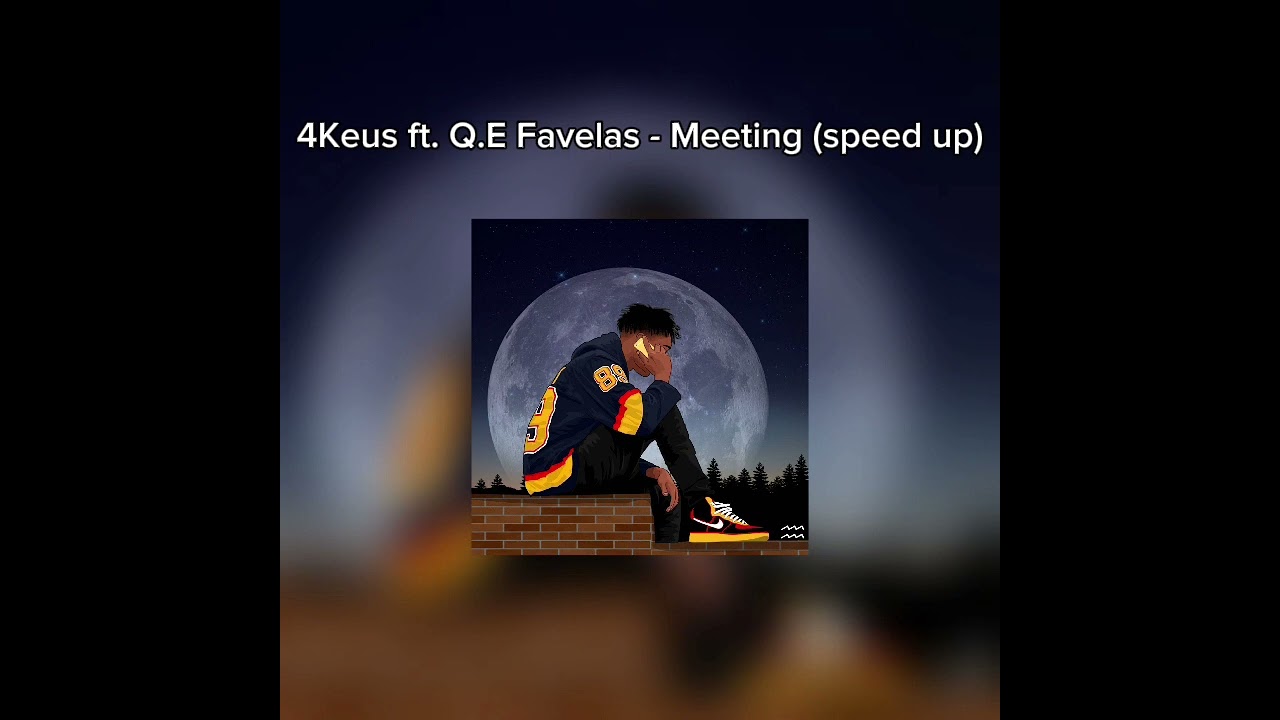 4Keus ft. Q.E Favelas - Meeting (speed up)