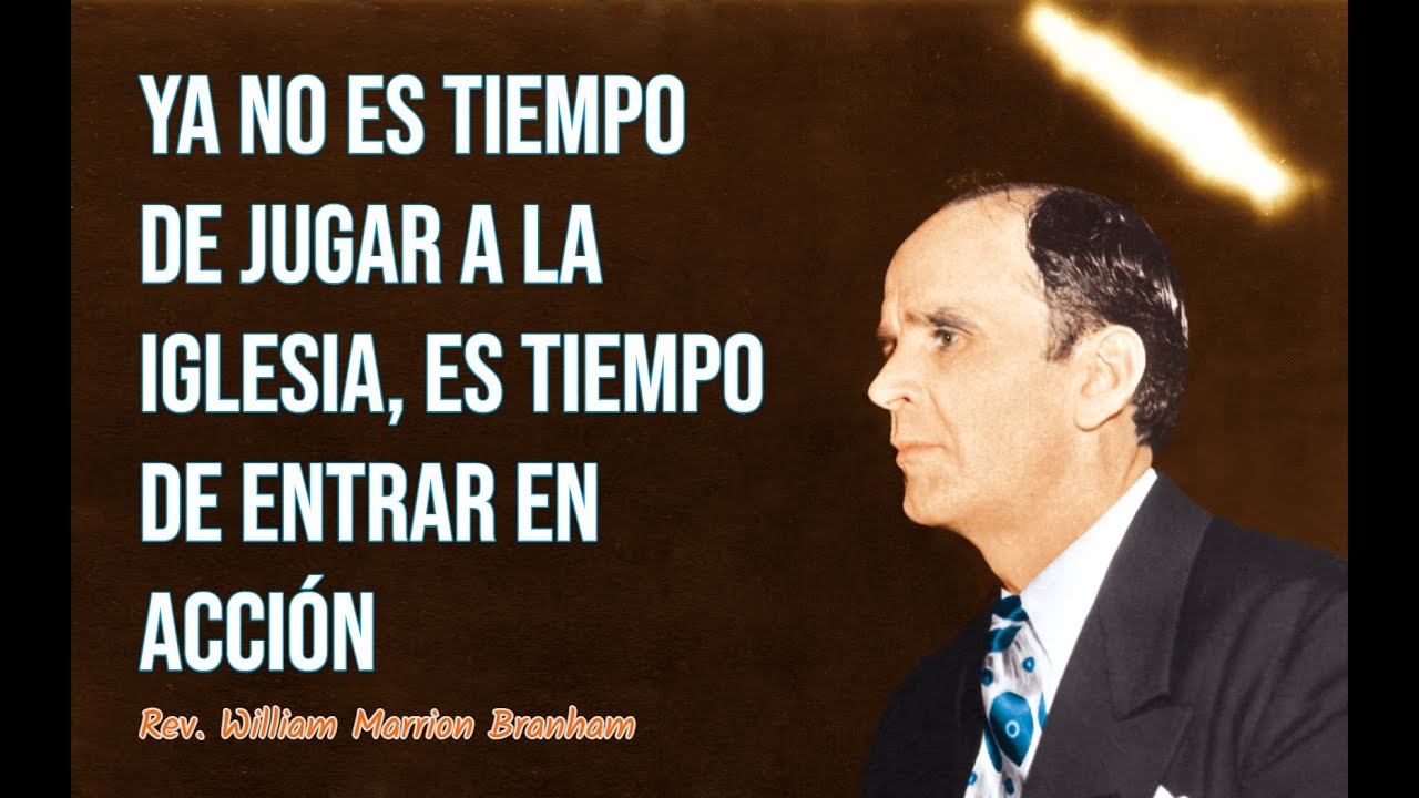 Ya no es tiempo de jugar a la iglesia, es tiempo de entrar en acción | Rev. William Branham