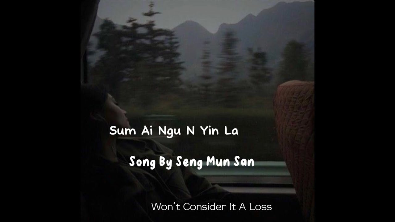 “Sum Ai Ngu N Yin La“ By Seng Mun San - Eng Sub🥰 (Won’t Consider It A Loss) translated by It’s M!