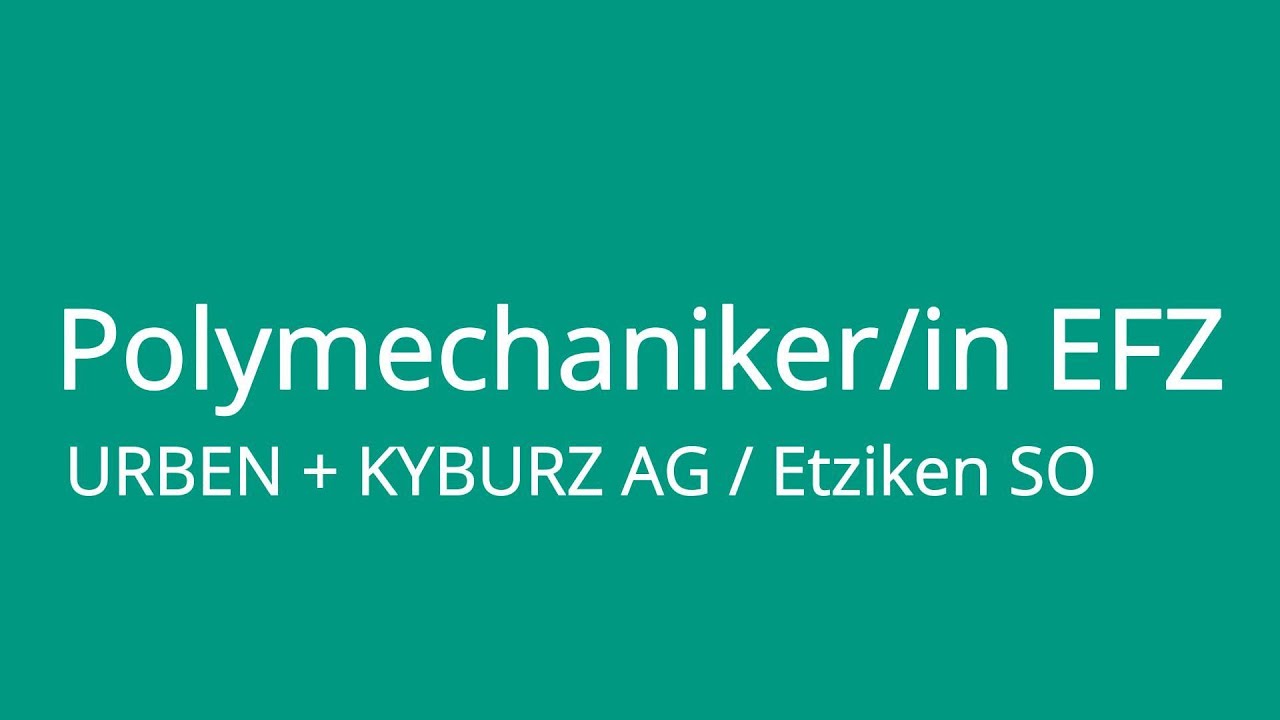 Lehre Polymechaniker EFZ bei Urben und Kyburz AG Etziken