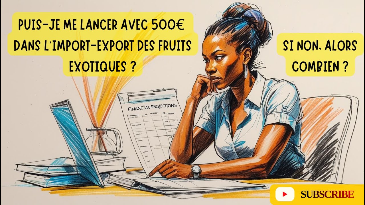 Combien faut il pour debuter dans l'import-export de fruit exotiques de l'Afrique vers l'Europe ?