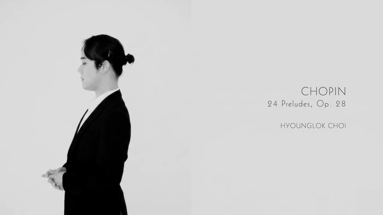 쇼팽, 24개의 전주곡 | F. Chopin : 24 Preludes, Op. 28 - Hyounglok Choi 최형록