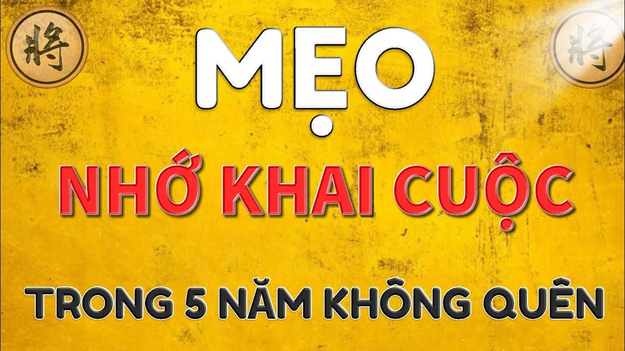 🔥 [ cờ tướng ] Mẹo ghi nhớ Khai Cuộc dành cho người mau quên