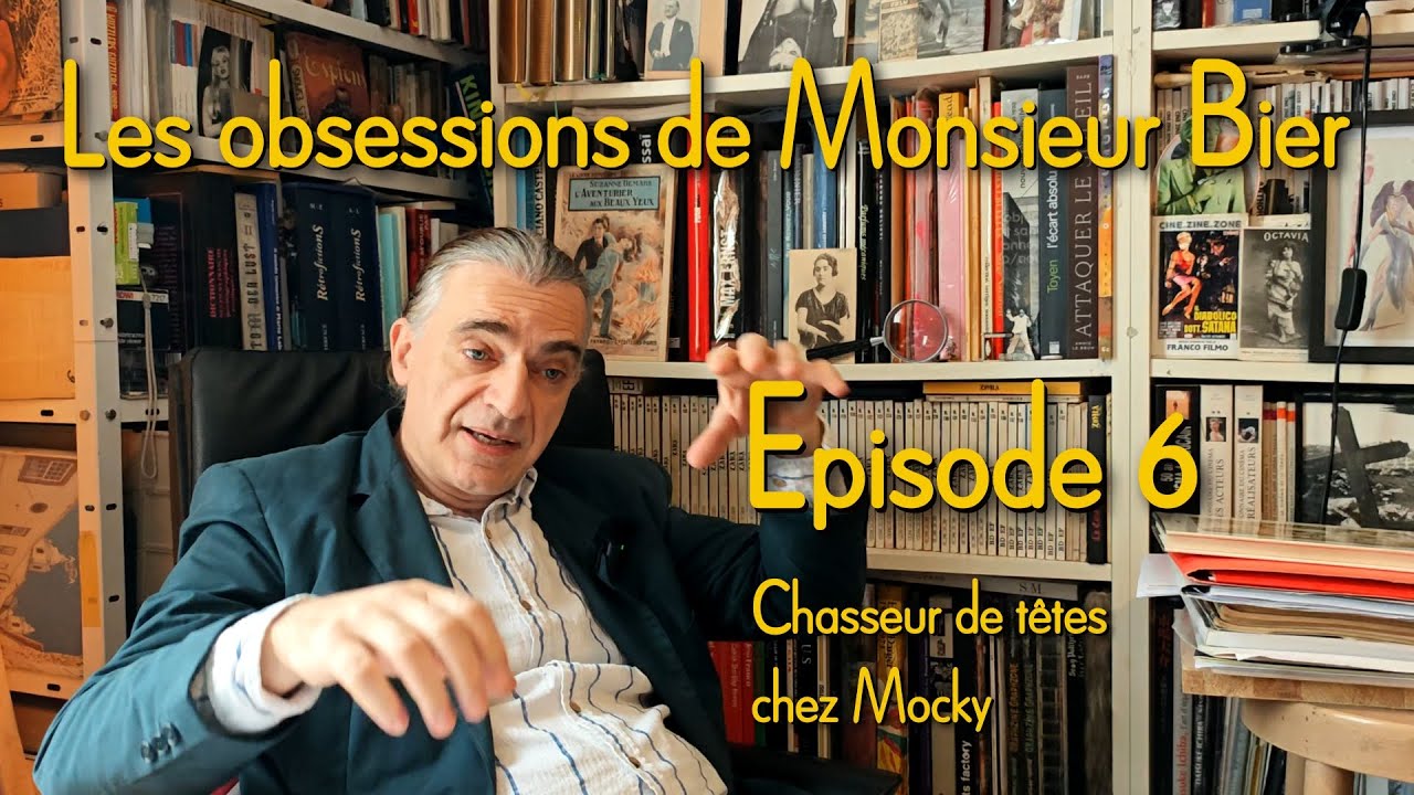 Les obsessions de Monsieur Bier – Episode 6 : Chasseur de têtes chez Mocky