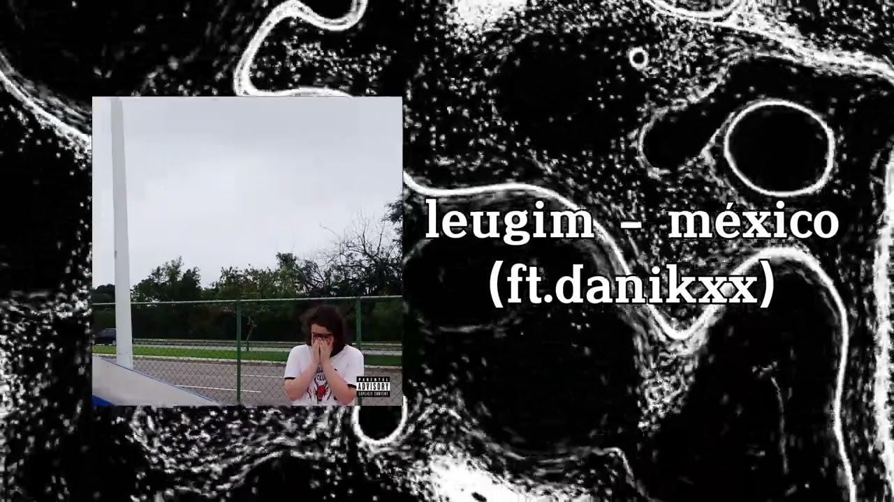 Leugim - M&eacute;xico (ft.Danikxx) (Official Visualizer)