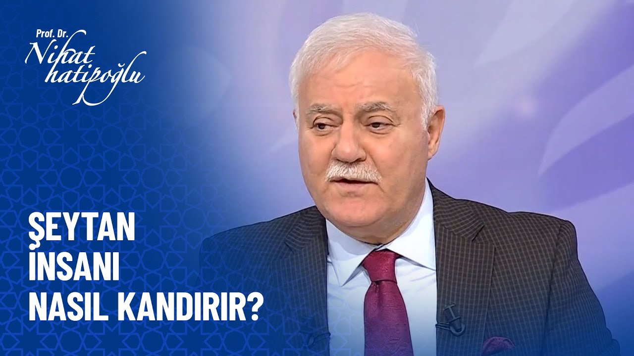 Şeytan insanı nasıl kandırır? - Nihat Hatipoğlu Sorularınızı Cevaplıyor 427. Bölüm
