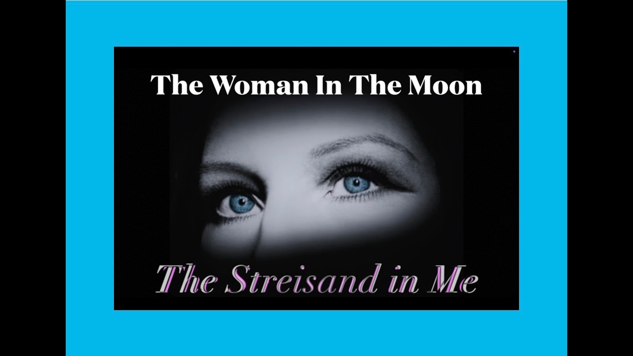 Woman In The Moon ~ The Streisand in Me