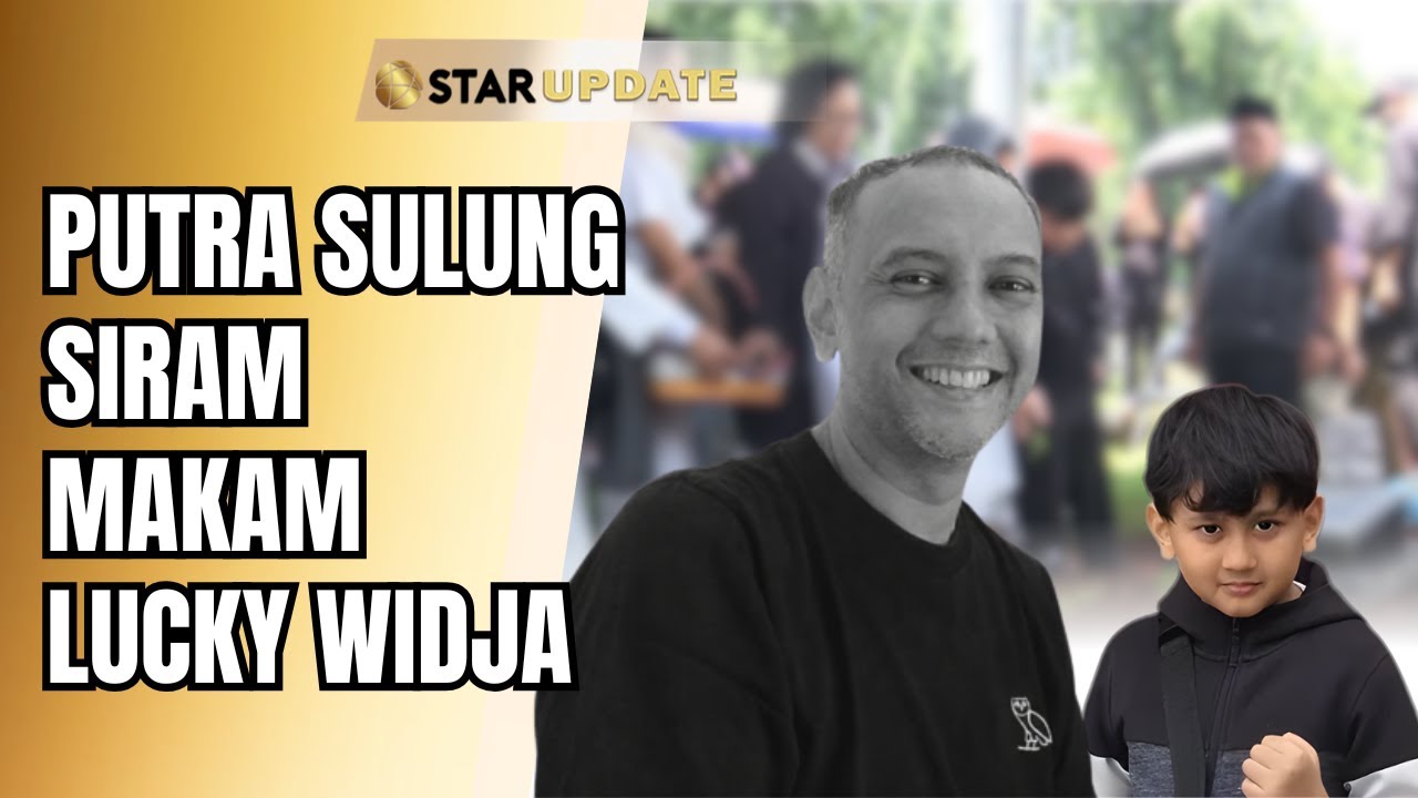 SIRAMAN TERAKHIR DARI ANAK!? ISAK TANGIS PECAH DI PEMAKAMAN LUCKY WIDJA!? | STAR UPDATE
